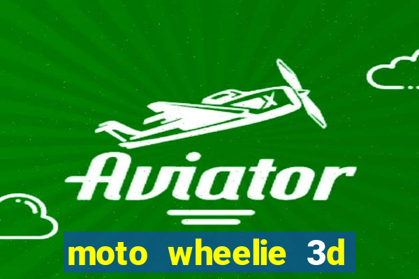 moto wheelie 3d dinheiro infinito